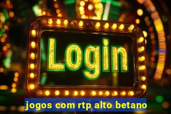 jogos com rtp alto betano